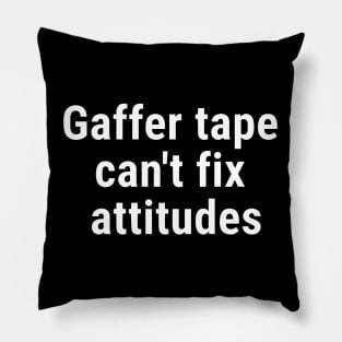 Gaffer tape can't fix attitudes White Pillow