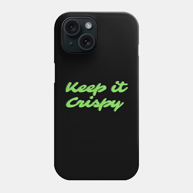 Keep it Crispy Phone Case by Random Prints