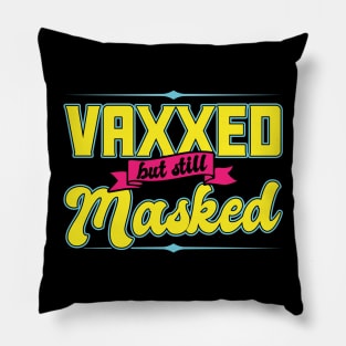 Pro Vaccination Vaccinated - Vaxxed But Still Masked Pillow