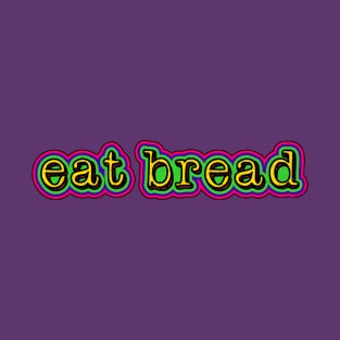 eat bread T-Shirt