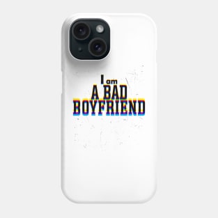 I am a bad boyfriend Phone Case