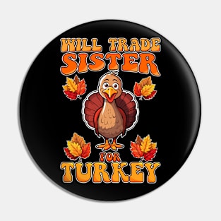 Will Trade Sister For Turkey Funny Thanksgiving Pin