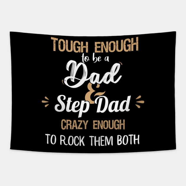 Tough enough to be a dad and step dad crazy enough to rock them both fathers day gift Tapestry by DODG99