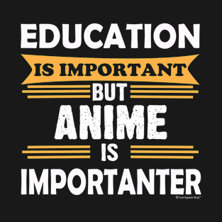 Anime is More Important Than Education..template T-Shirt