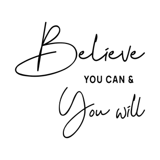 Believe You Can & You Will T-Shirt