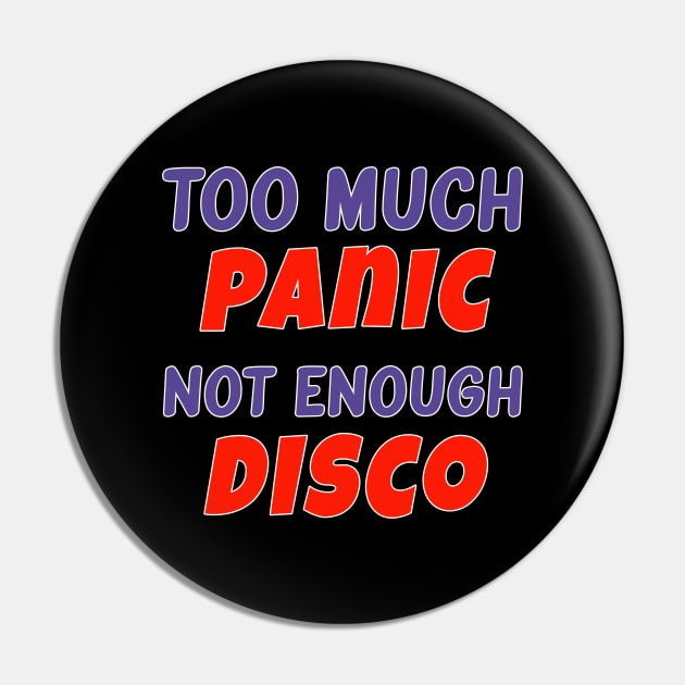 Too Much Panic Not Enough Disco Pin by AmandaPandaBrand