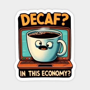 Decaf In This Economy? - Humorous Coffee Lover Tee Magnet