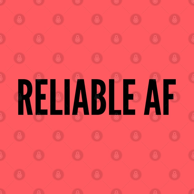 Cute - Reliable AF - Funny Joke Statement Humor Slogan by sillyslogans