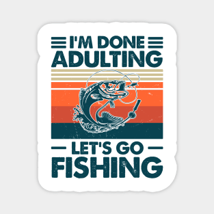 I'm Done Adulting Let's Go Fishing Magnet