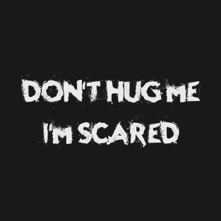 Don't Hug Me I'm Scared T-Shirt