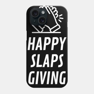 Happy Slapsgiving Phone Case