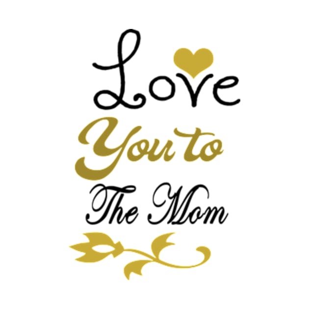 Love You To The Mothers by Shop Ovov