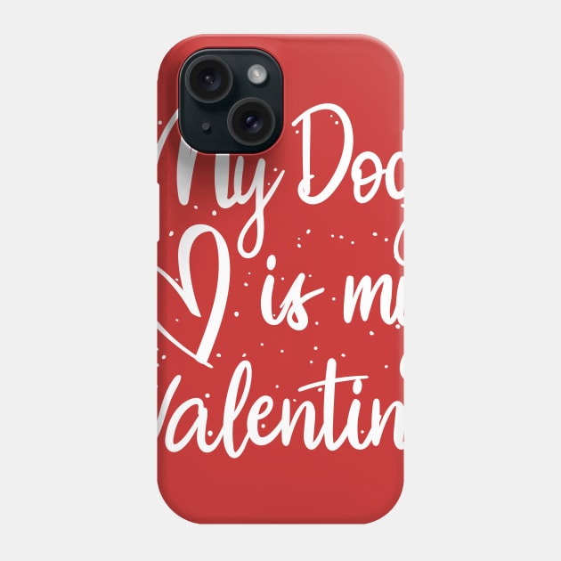 My dog is my valentine Phone Case by Lazarino