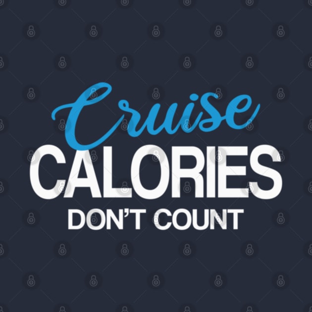 Cruise Calories Don't Count Funny Cruising Family Group Vacation Trip by Sassee Designs