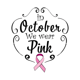 In October We Wear Pink Breast Cancer Awareness Gift T-Shirt