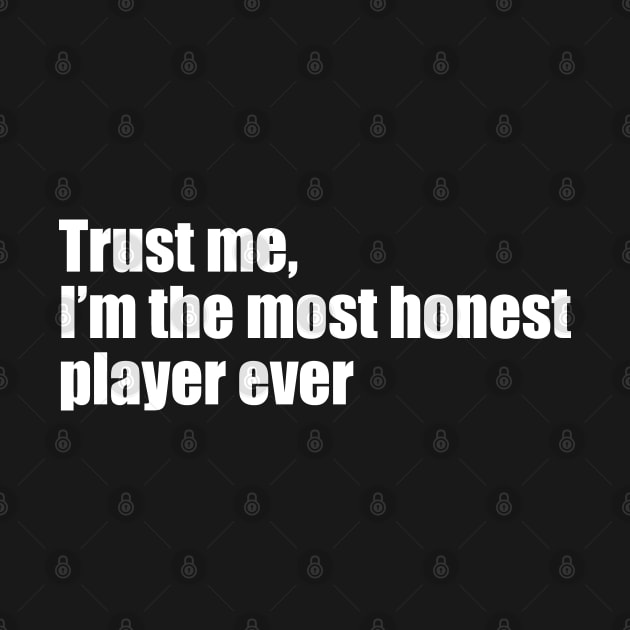 Trust me, I'm the most honest player ever by EpicEndeavours