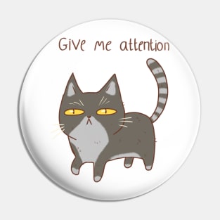 Funny cat, give me attention Pin
