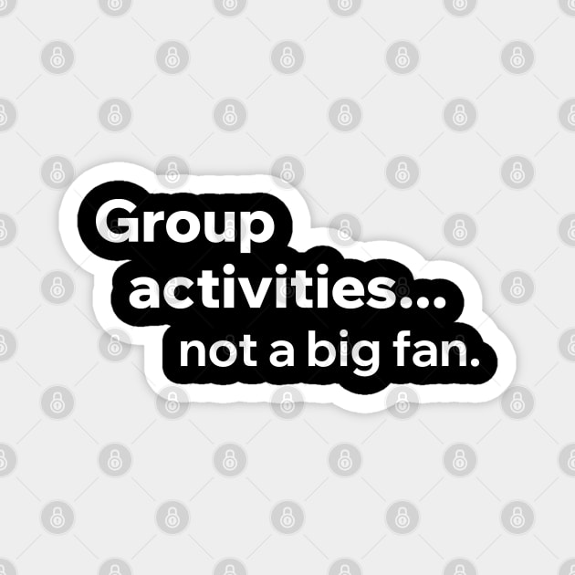 Group Activities Not A Big Fan Magnet by Aome Art