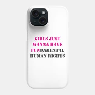 Girls Just Wanna Have Fundamental Human Rights Phone Case