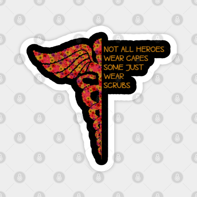 Not All Heroes Wear Capes Some Just Wear Scrubs Not All Heroes Magnes Teepublic Pl