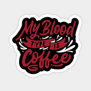 My Blood Type is Coffee Magnet