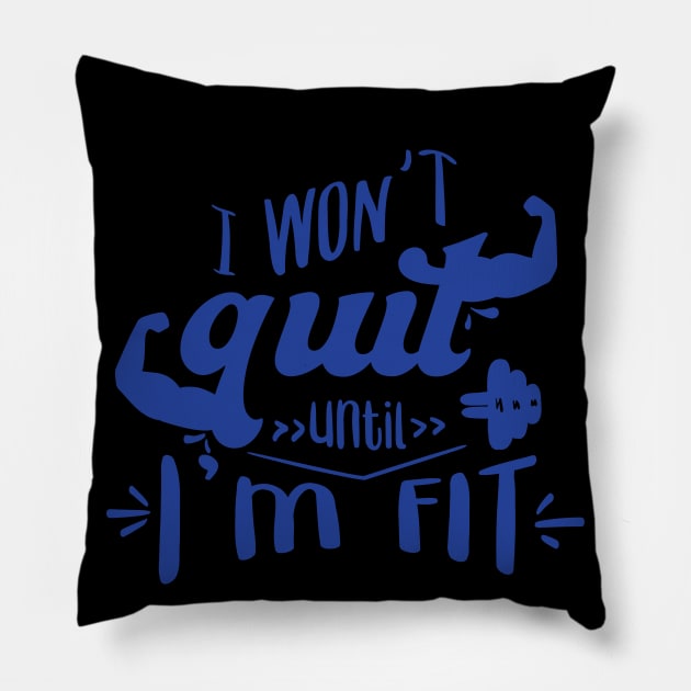 I won't quir unitl i'm fit Pillow by hatem