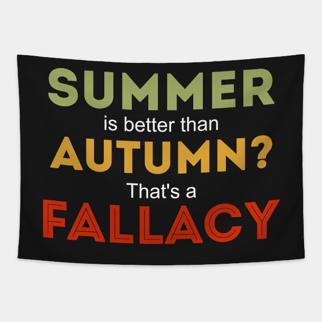 Summer is better than autumn thats a fallacy funny autumn design Tapestry by PlusAdore