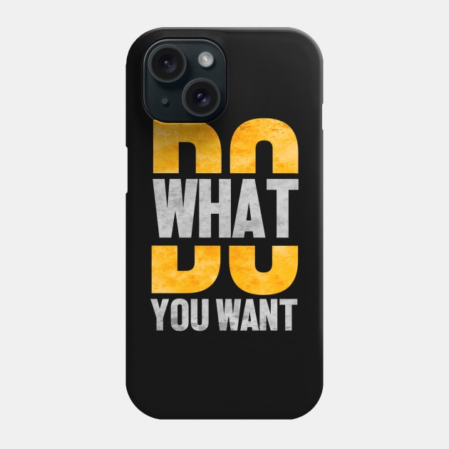 Do what you want Phone Case by SAN ART STUDIO 