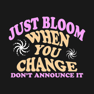 just bloom when you change T-Shirt