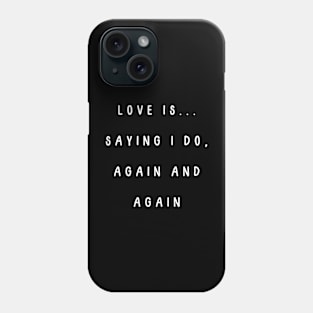 Love is... saying I do, again and again. Valentine, Couple Phone Case