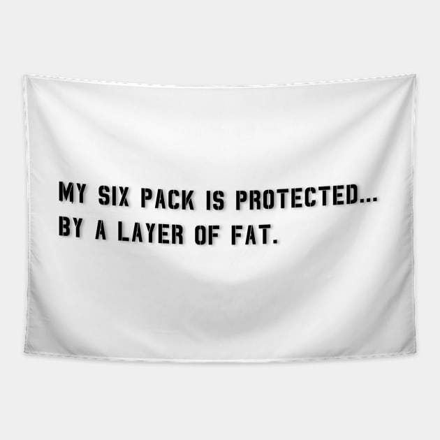 My Six Pack Is Protected, by a layer of fat. | Funny Quote Tapestry by Unique Designs