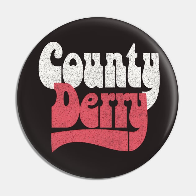 County Derry / Retro Faded-Style Typography Design Pin by feck!