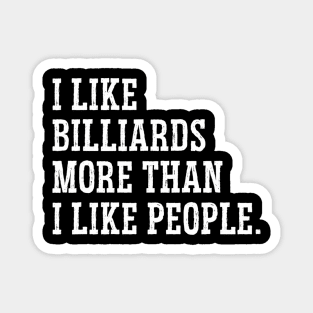 I Like Billiards More Than I Like People Billiards Pool Cue Magnet