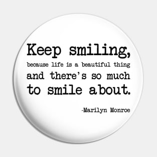 Marilyn Monroe - Keep smiling, because life is a beautiful thing and there's so much to smile about Pin