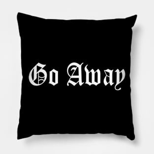 Go Away - Classic Goth Introvert Antisocial Tee Pillow