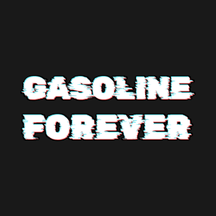 Gasoline Forever - Funny Gas Cars T-Shirt