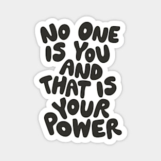 No One is You and That is Your Power in Black and White Magnet