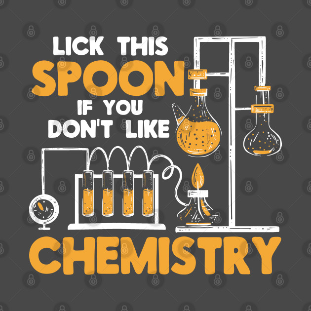 Discover Lick This Spoon If You Don't Like Chemistry Scientist - Chemistry Student - T-Shirt