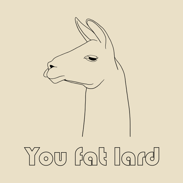 You Fat Lard by NickiPostsStuff