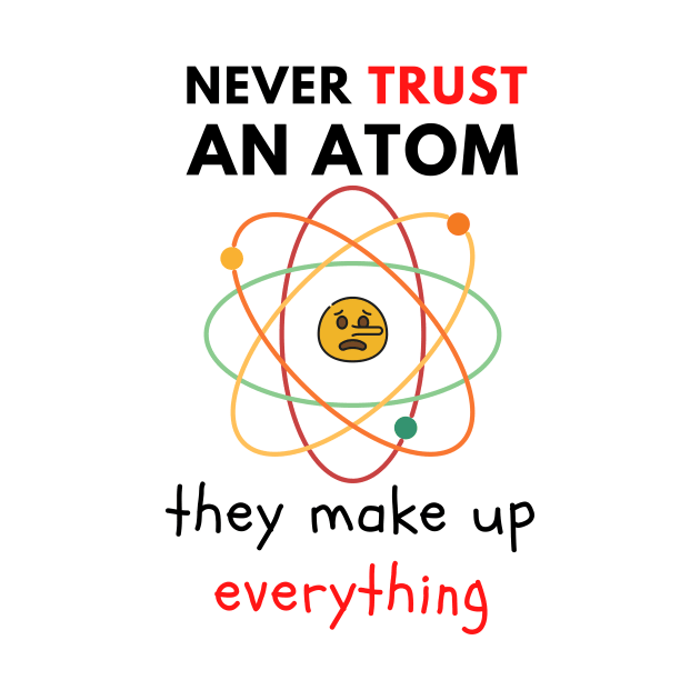 Never Trust An Atom by Statement-Designs