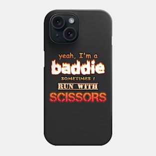 Yeah I'm a Baddie, Sometimes I Run With Scissors Phone Case