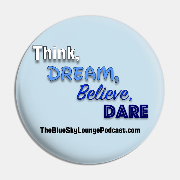 Think, dream, believe and dare Pin by The Blue Sky Lounge