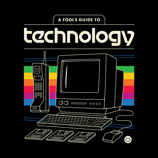 A Fool's Guide to Technology by csweiler