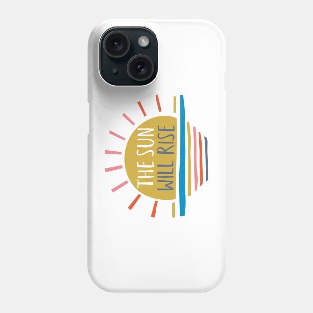 The Sun Will Rise Phone Case by Rosalind Maroney Illustration