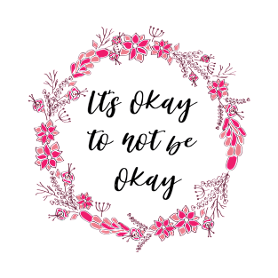 It's okay to not be okay T-Shirt