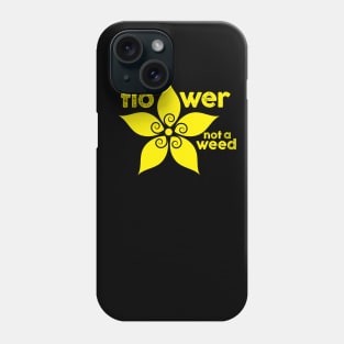 Be a flower not a weed Phone Case