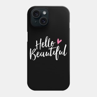 Hello Beautiful - Hello Gorgeous - Pretty Cute Love Phone Case