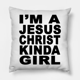 I'm A Jesus Christ Kinds Girl Pillow