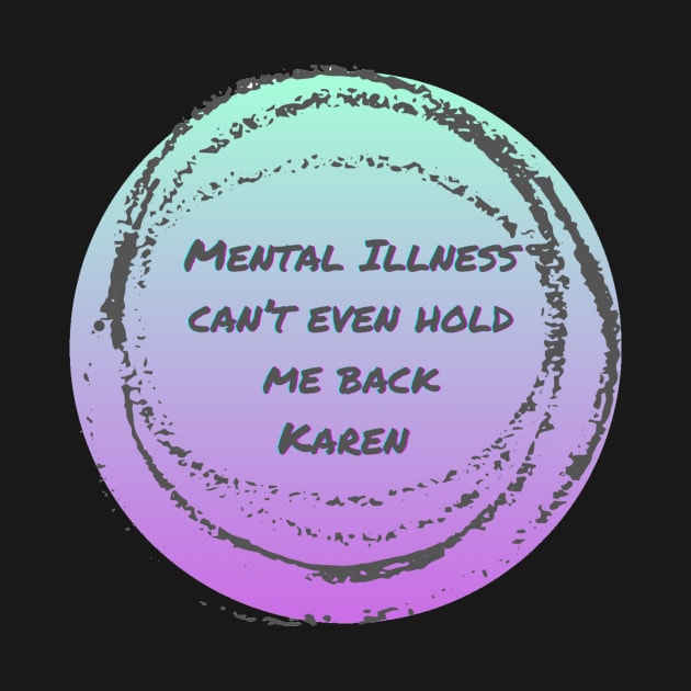 Mental illness can’t hold me back Karen by system51