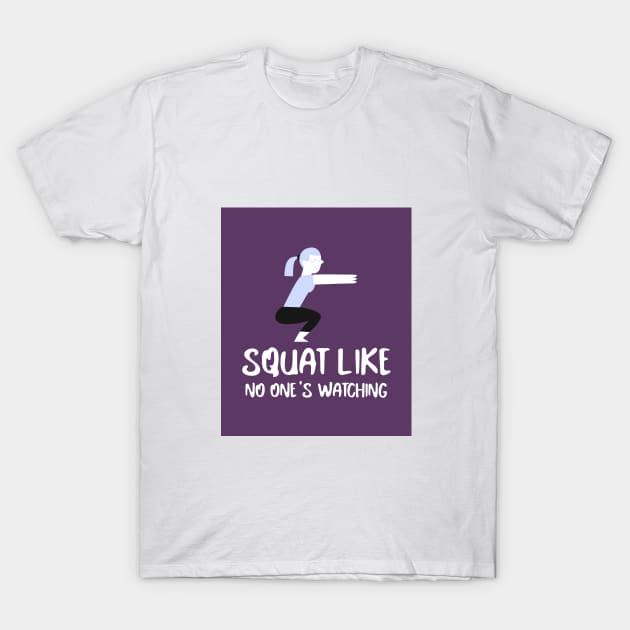 Squat Like No One’s Watching Fitness Goal T-Shirt by Lamount Tees